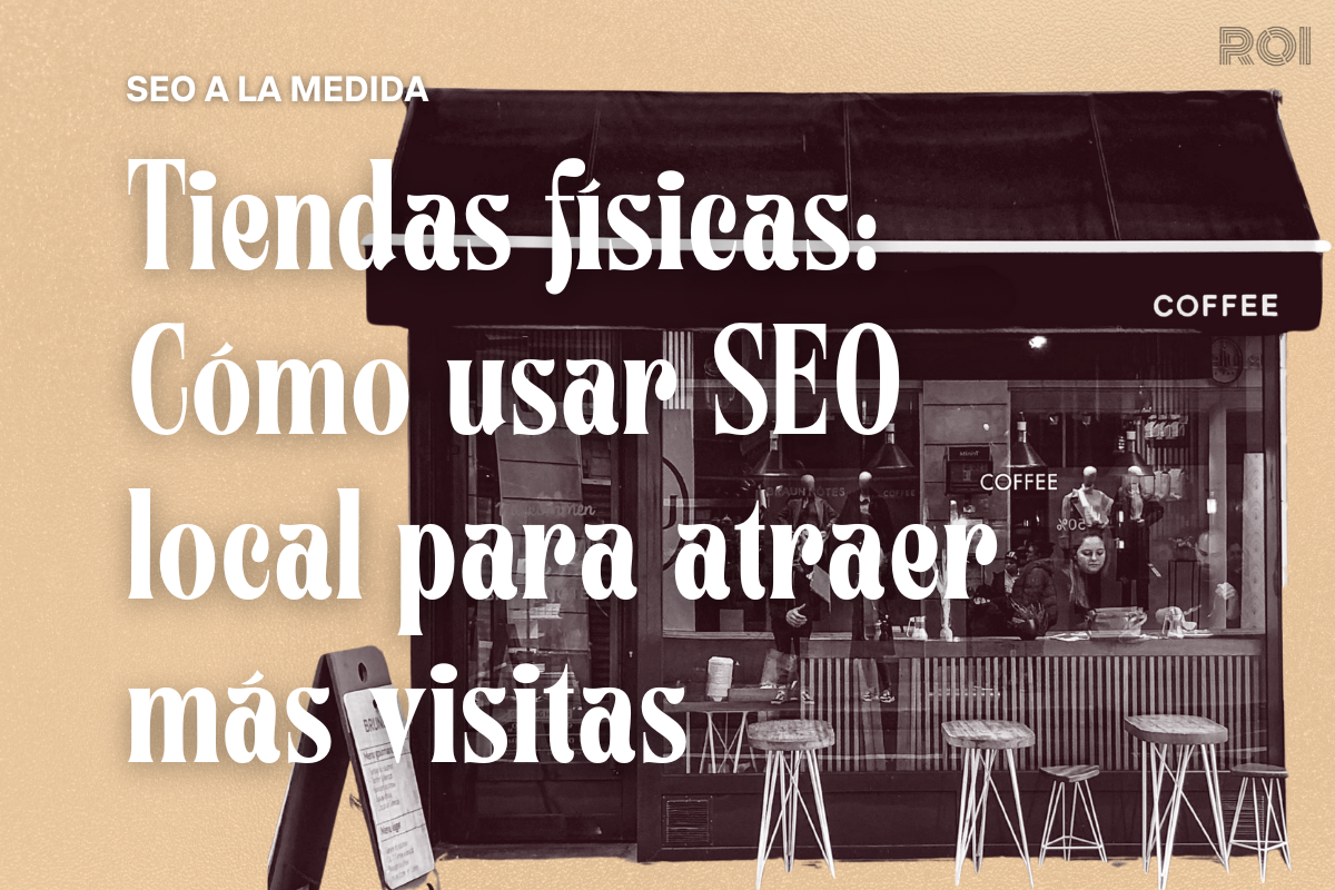 seo a la medida tiendas físicas