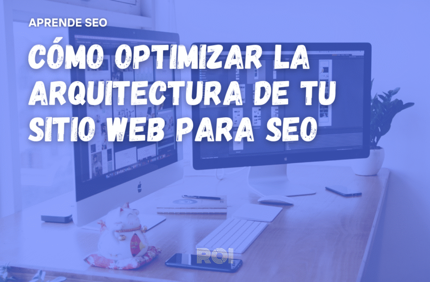 Cómo optimizar la arquitectura de tu sitio web para el SEO